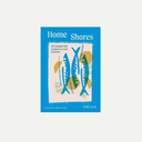 Home Shores: 100 Simple Fish Recipes