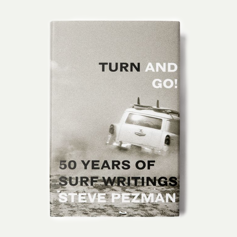 Turn and Go! 50 Years of Surf Writings by Steve Pezman