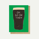 Oh, Go On Then Greetings Card
