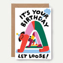 Let Loose Birthday Greetings Card